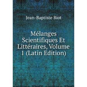   Et LittÃ©raires, Volume 1 (Latin Edition) Jean Baptiste Biot Books