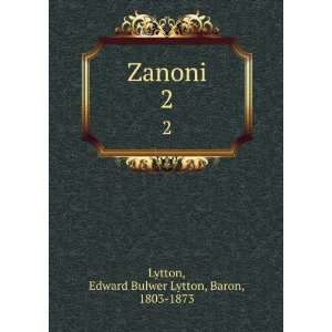  Zanoni. 2 Edward Bulwer Lytton, Baron, 1803 1873 Lytton 