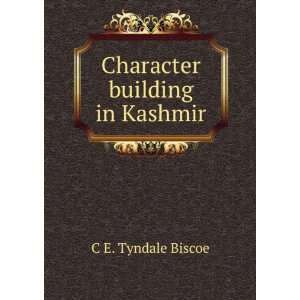  Character building in Kashmir C E. Tyndale Biscoe Books