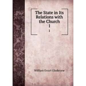   in Its Relations with the Church. 1 William Ewart Gladstone Books