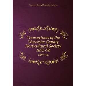   Horticultural Society. 1895 96 Worcester County Horticultural Society