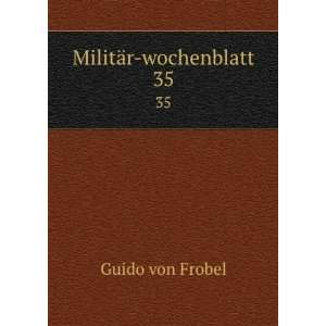  MilitÃ¤r wochenblatt. 35 Guido von Frobel Books