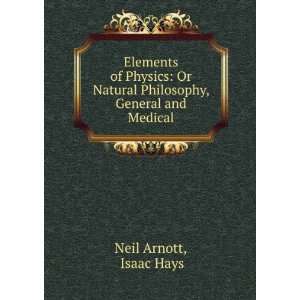   Natural Philosophy, General and Medical: Isaac Hays Neil Arnott: Books