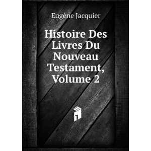   Des Livres Du Nouveau Testament, Volume 2 EugÃ¨ne Jacquier Books