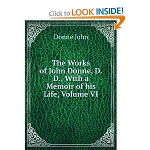   John Donne, D.D., With a Memoir of his Life, Volume VI Donne John