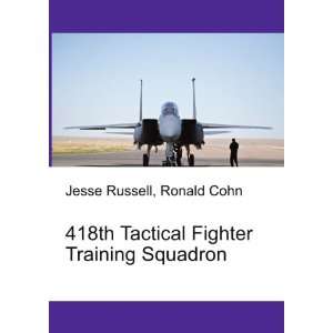 418th Tactical Fighter Training Squadron Ronald Cohn Jesse Russell 