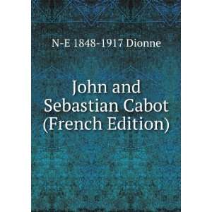  John and Sebastian Cabot (French Edition) N E 1848 1917 