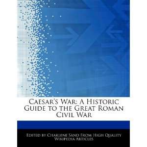  Caesars War: A Historic Guide to the Great Roman Civil 