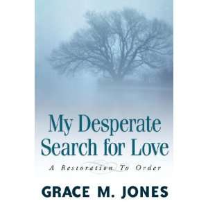   : My Desperate Search for Love (9781594670046): Grace M. Jones: Books