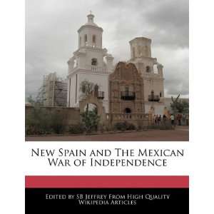  New Spain and The Mexican War of Independence 