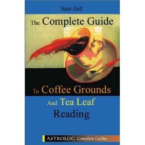 Complete Guide to Coffee Grounds and Tea Leaf Reading (Complete Guides 