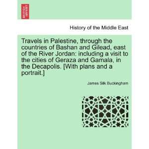  Travels in Palestine, through the countries of Bashan and 