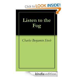 Listen to the Fog Charles Benjamin Steele  Kindle Store