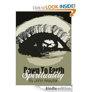 Down to Earth Spirituality John Akayzar  Kindle Store