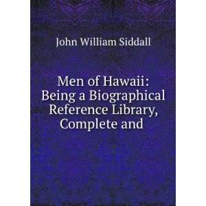  Hawaii Being a Biographical Reference Library, Complete and . John 
