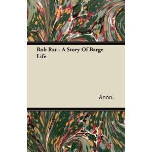  Rob Rat   A Story Of Barge Life (9781446065488) Anon 