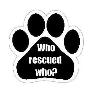  Who Rescued Who? Dog or Cat Car Magnet Paw Print 
