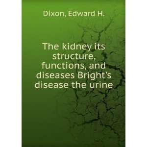   , and diseases Brights disease the urine Edward H. Dixon Books