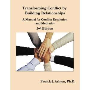  Conflict by Building Relationships: A Manual for Conflict Resolution 