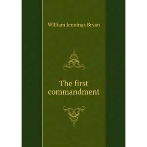  The first commandment William Jennings Bryan Books