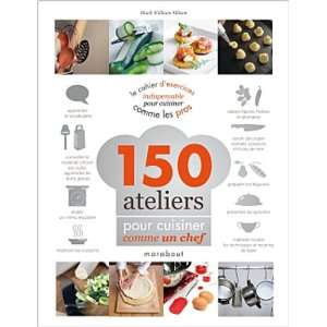  150 ateliers pour cuisiner comme un chef (9782501074421 