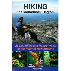  Hiking the Monadnock Region 26 Day Hikes and Nature Walks 