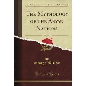  The Mythology of the Aryan Nations, Vol. 2 of 2 (Classic 