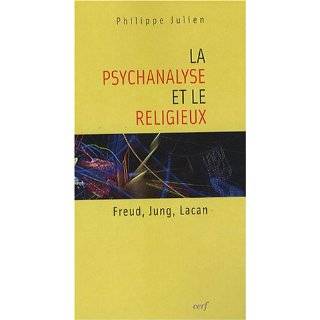 LA Psychanalyse ET Le Religieux (French Edition) by Philippe Julien 