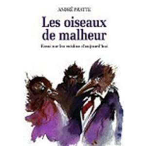 Les oiseaux de malheur Essai sur les medias daujourdhui (Collection 