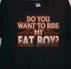 SS/LS T Shirts Biker Motorcycle Want To Ride My Fat Boy  