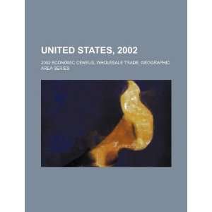 United States, 2002: 2002 economic census, wholesale trade, geographic 