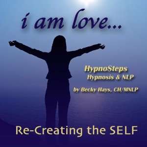  I Am Love   Re Creating the Self Hypnosteps Hypnosis 