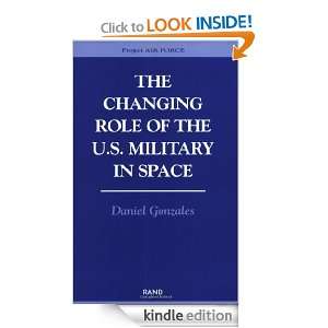 The Changing Role of the U.S. Military Space Daniel Gonzales  