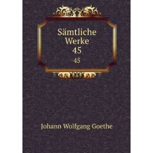  SÃ¤mtliche Werke. 45 Johann Wolfgang Goethe Books
