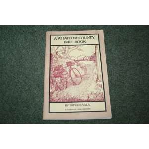  A Whatcom County Bike Book (9780913140222) Patrick Valo 