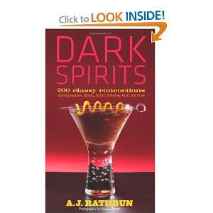Dark Spirits 200 Classy Concoctions Starring Bourbon, Brandy, Scotch 