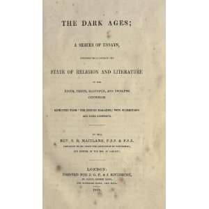 The Dark Ages A Series Of Essays Intended To Illustrate The State Of 