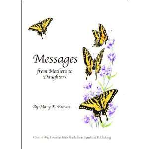 Messages from Mothers to Daughters (9780970717207) Mary E 