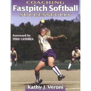  Coaching Fastpitch Softball Successfully (Coaching 