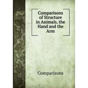   of Structure in Animals. the Hand and the Arm Comparisons Books