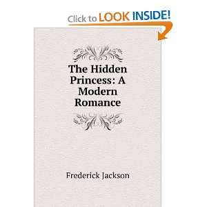  The Hidden Princess A Modern Romance Frederick Jackson 