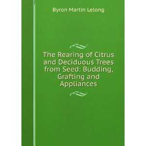 The Rearing of Citrus and Deciduous Trees from Seed Budding, Grafting 