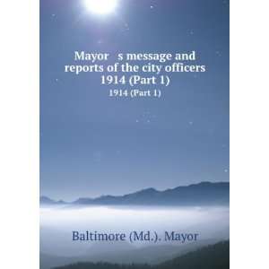   of the city officers. 1914 (Part 1) Baltimore (Md.). Mayor Books
