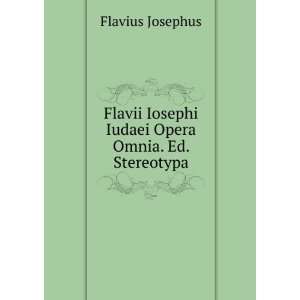  Flavii Iosephi Iudaei Opera Omnia. Ed. Stereotypa Flavius 