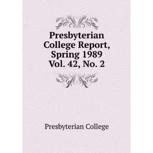 Presbyterian College Report, Spring 1989. Vol. 42, No. 2 Presbyterian 