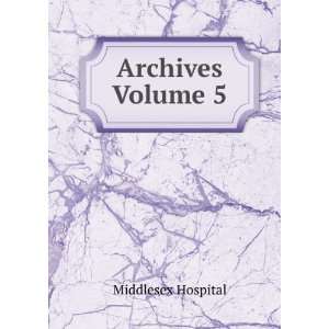  Archives Volume 5 Middlesex Hospital Books