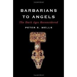  Barbarians to Angels The Dark Ages Reconsidered 
