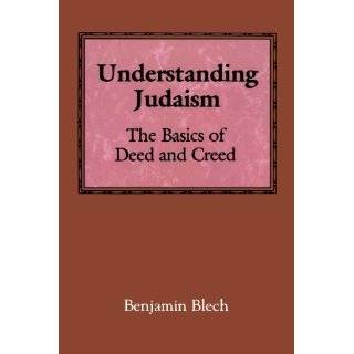   Judaism The Basics of Deed and Creed by Benjamin Blech (Sep 1, 1992