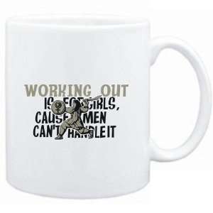  Mug White  Working Out is for girls, cause men cant 