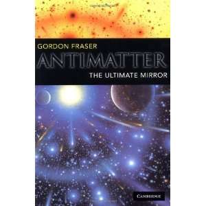  Antimatter The Ultimate Mirror [Paperback] Gordon Fraser 